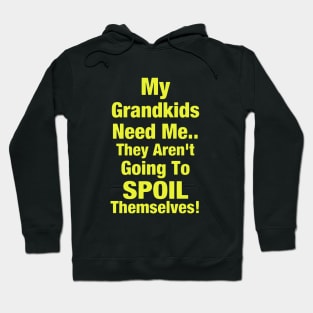 My Grandkids Need Me They Are Not Going To Spoil Themselves Daughter Hoodie